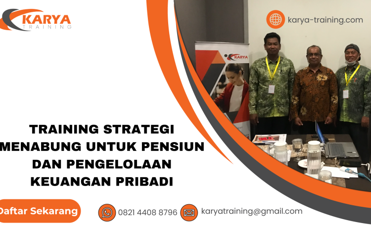 TRAINING STRATEGI MENABUNG UNTUK PENSIUN DAN PENGELOLAAN KEUANGAN PRIBADI