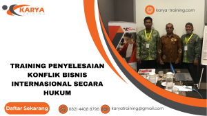 TRAINING PENYELESAIAN KONFLIK BISNIS INTERNASIONAL SECARA HUKUM
