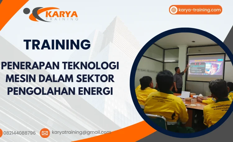 TRAINING PENERAPAN TEKNOLOGI MESIN DALAM SEKTOR PENGOLAHAN ENERGI