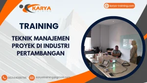 TRAINING TEKNIK MANAJEMEN PROYEK DI INDUSTRI PERTAMBANGAN