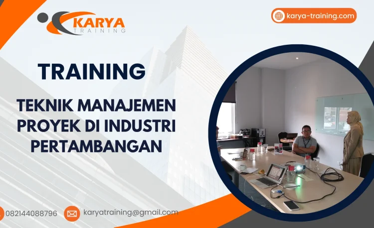 TRAINING TEKNIK MANAJEMEN PROYEK DI INDUSTRI PERTAMBANGAN