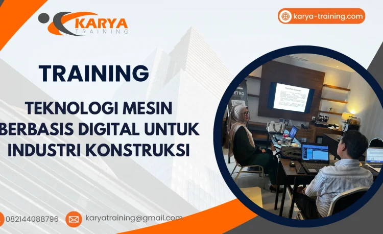 TRAINING TEKNOLOGI MESIN BERBASIS DIGITAL UNTUK INDUSTRI KONSTRUKSI