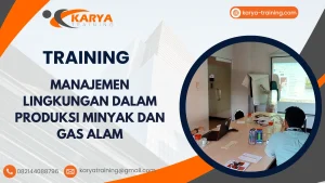 TRAINING MANAJEMEN LINGKUNGAN DALAM PRODUKSI MINYAK DAN GAS ALAM