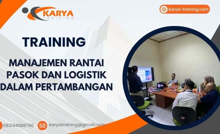 TRAINING MANAJEMEN RANTAI PASOK DAN LOGISTIK DALAM PERTAMBANGAN