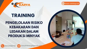 TRAINING PENGELOLAAN RISIKO KEBAKARAN DAN LEDAKAN DALAM PRODUKSI MINYAK