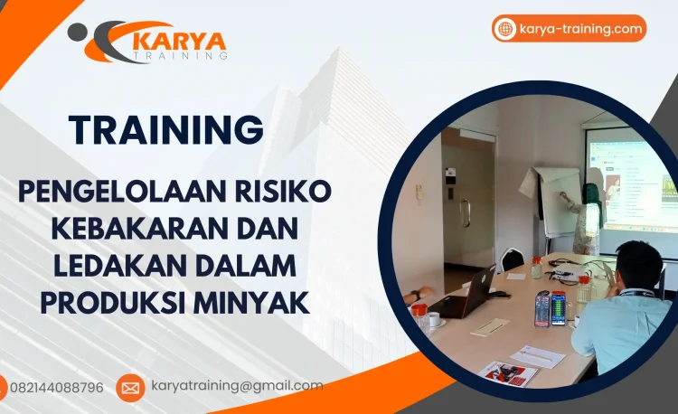 TRAINING PENGELOLAAN RISIKO KEBAKARAN DAN LEDAKAN DALAM PRODUKSI MINYAK
