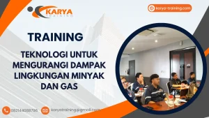 TRAINING TEKNOLOGI UNTUK MENGURANGI DAMPAK LINGKUNGAN MINYAK DAN GAS