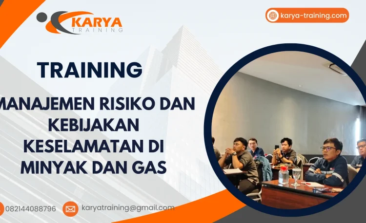 TRAINING MANAJEMEN RISIKO DAN KEBIJAKAN KESELAMATAN DI MINYAK DAN GAS