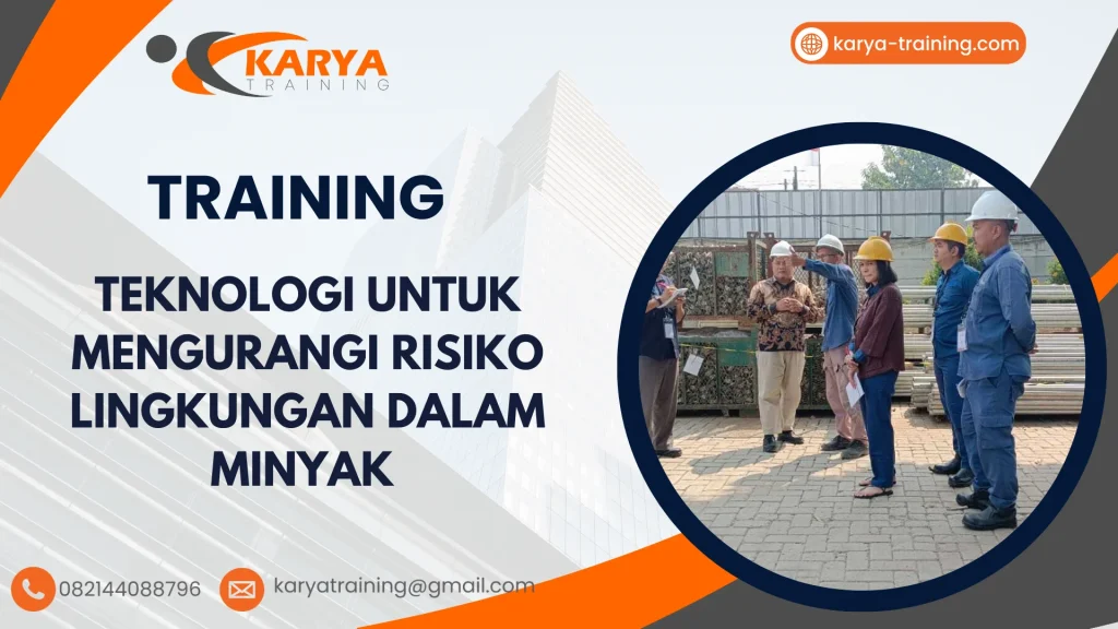 TRAINING TEKNOLOGI UNTUK MENGURANGI RISIKO LINGKUNGAN DALAM MINYAK