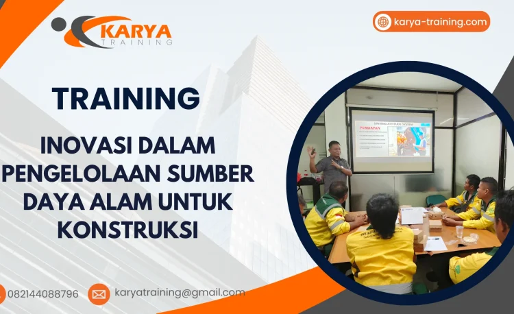 TRAINING INOVASI DALAM PENGELOLAAN SUMBER DAYA ALAM UNTUK KONSTRUKSI
