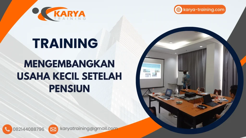 TRAINING MENGEMBANGKAN USAHA KECIL SETELAH PENSIUN
