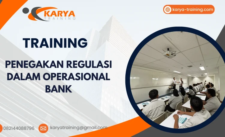 TRAINING PENEGAKAN REGULASI DALAM OPERASIONAL BANK