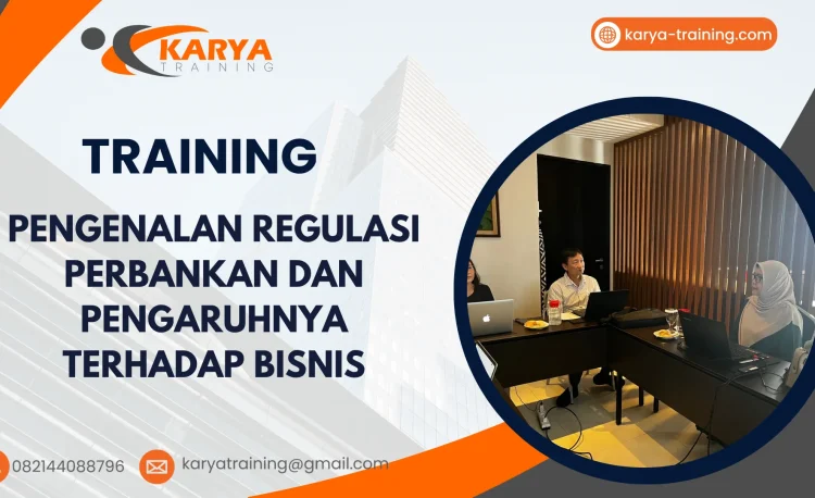 TRAINING PENGENALAN REGULASI PERBANKAN DAN PENGARUHNYA TERHADAP BISNIS