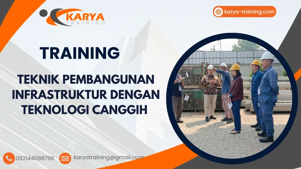 TRAINING TEKNIK PEMBANGUNAN INFRASTRUKTUR DENGAN TEKNOLOGI CANGGIH