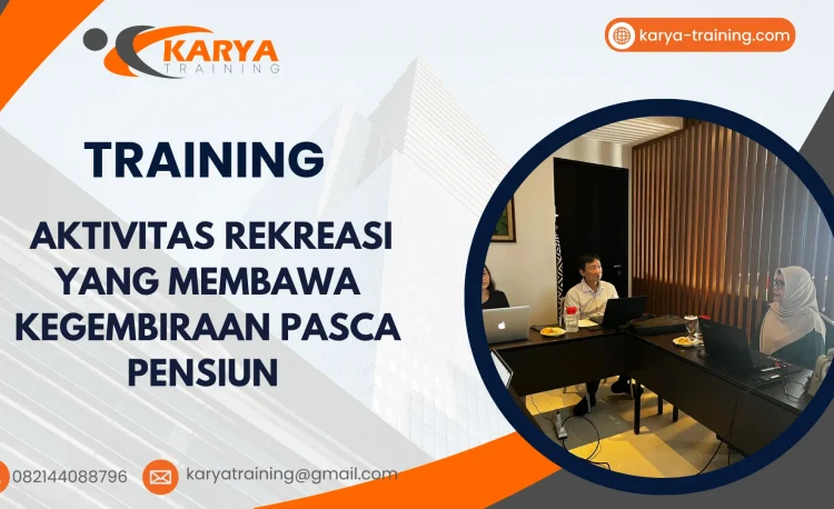 TRAINING AKTIVITAS REKREASI YANG MEMBAWA KEGEMBIRAAN PASCA PENSIUN