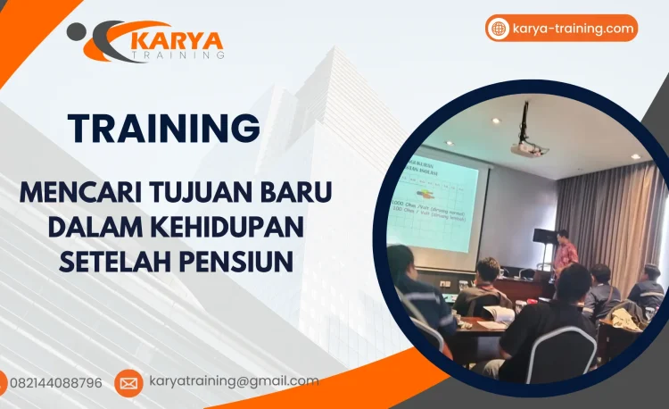 TRAINING MENCARI TUJUAN BARU DALAM KEHIDUPAN SETELAH PENSIUN