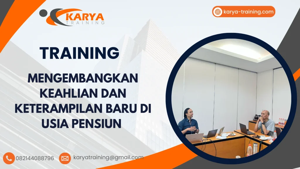 TRAINING MENGEMBANGKAN KEAHLIAN DAN KETERAMPILAN BARU DI USIA PENSIUN