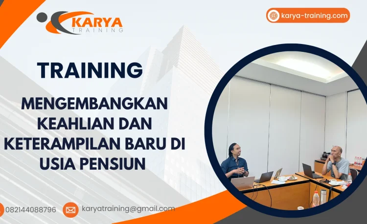 TRAINING MENGEMBANGKAN KEAHLIAN DAN KETERAMPILAN BARU DI USIA PENSIUN