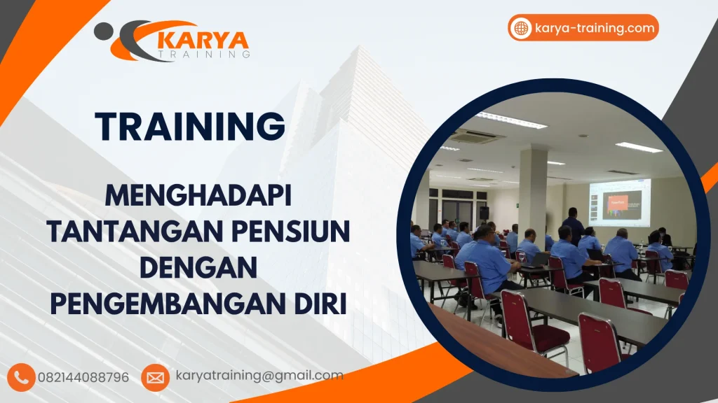 TRAINING MENGHADAPI TANTANGAN PENSIUN DENGAN PENGEMBANGAN DIRI