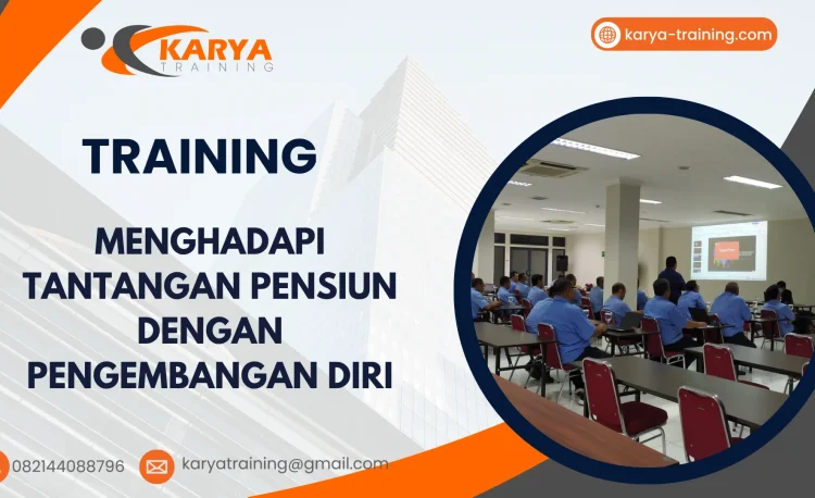TRAINING MENGHADAPI TANTANGAN PENSIUN DENGAN PENGEMBANGAN DIRI