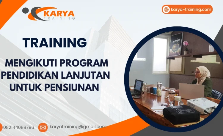 TRAINING MENGIKUTI PROGRAM PENDIDIKAN LANJUTAN UNTUK PENSIUNAN