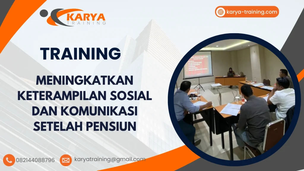 TRAINING MENINGKATKAN KETERAMPILAN SOSIAL DAN KOMUNIKASI SETELAH PENSIUN