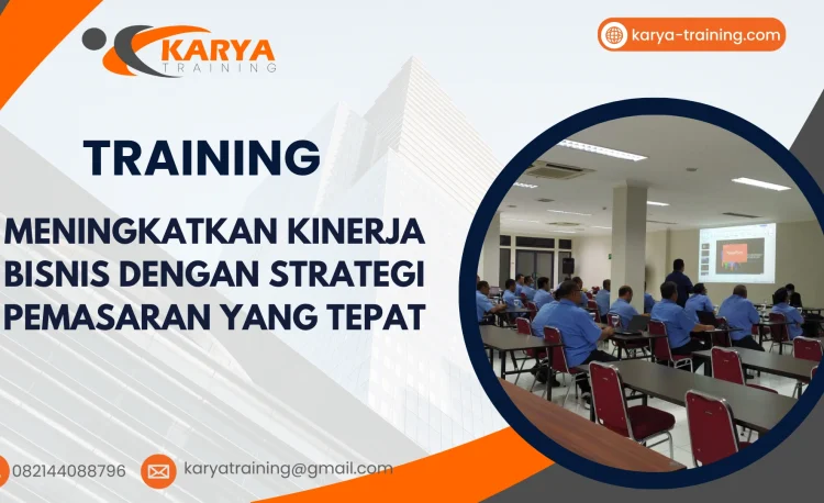 TRAINING MENINGKATKAN KINERJA BISNIS DENGAN STRATEGI PEMASARAN YANG TEPAT