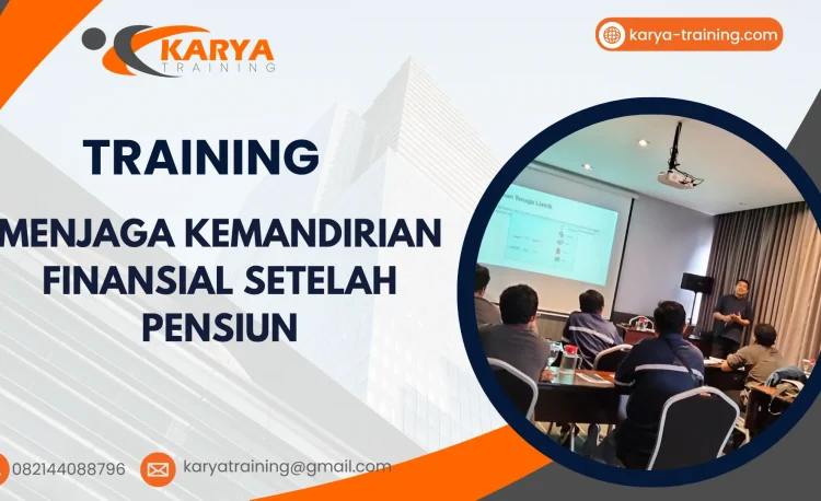 TRAINING MENJAGA KEMANDIRIAN FINANSIAL SETELAH PENSIUN
