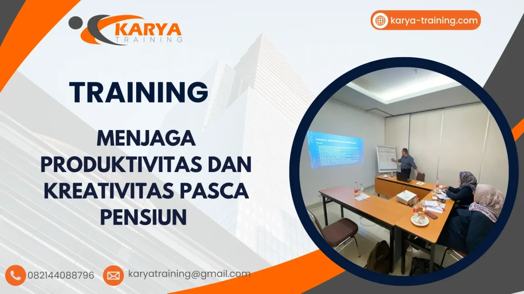 TRAINING MENJAGA PRODUKTIVITAS DAN KREATIVITAS PASCA PENSIUN