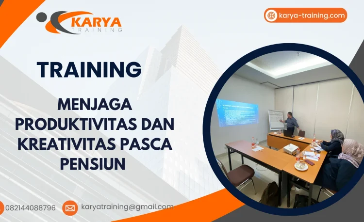 TRAINING MENJAGA PRODUKTIVITAS DAN KREATIVITAS PASCA PENSIUN