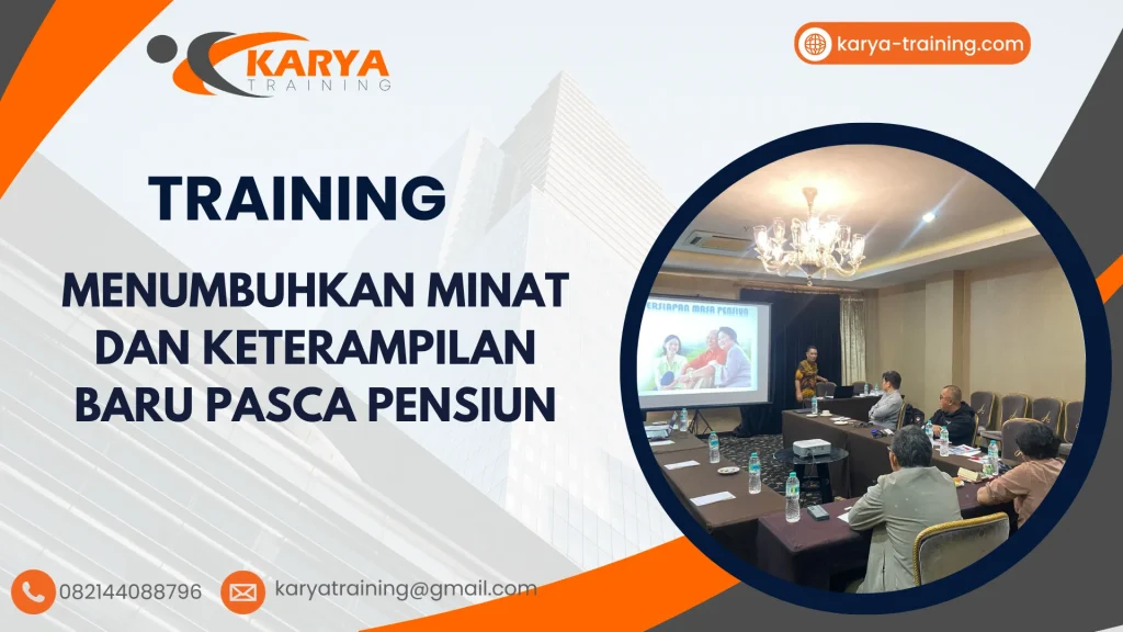 TRAINING MENUMBUHKAN MINAT DAN KETERAMPILAN BARU PASCA PENSIUN