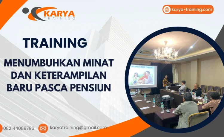 TRAINING MENUMBUHKAN MINAT DAN KETERAMPILAN BARU PASCA PENSIUN