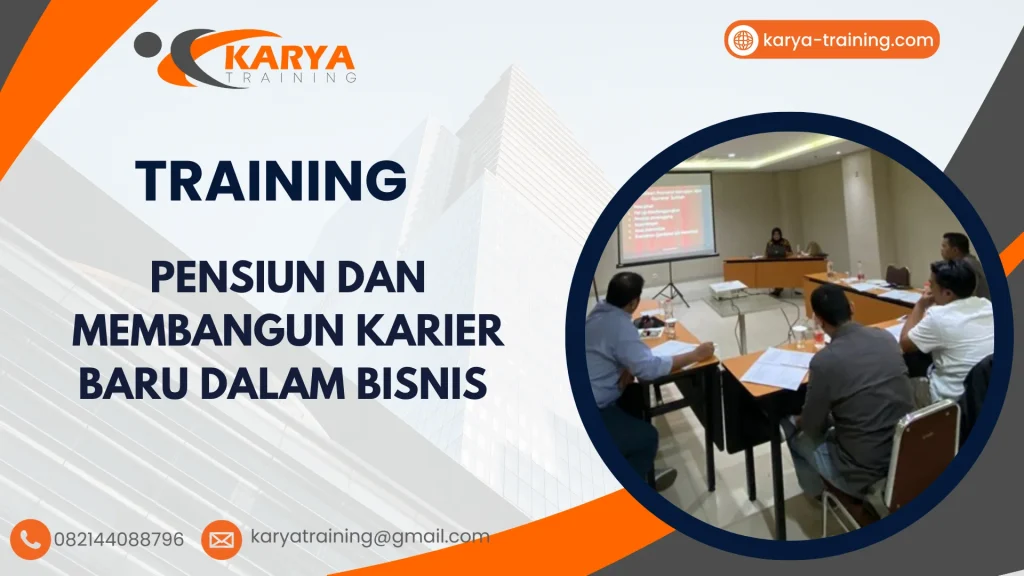 TRAINING PENSIUN DAN MEMBANGUN KARIER BARU DALAM BISNIS