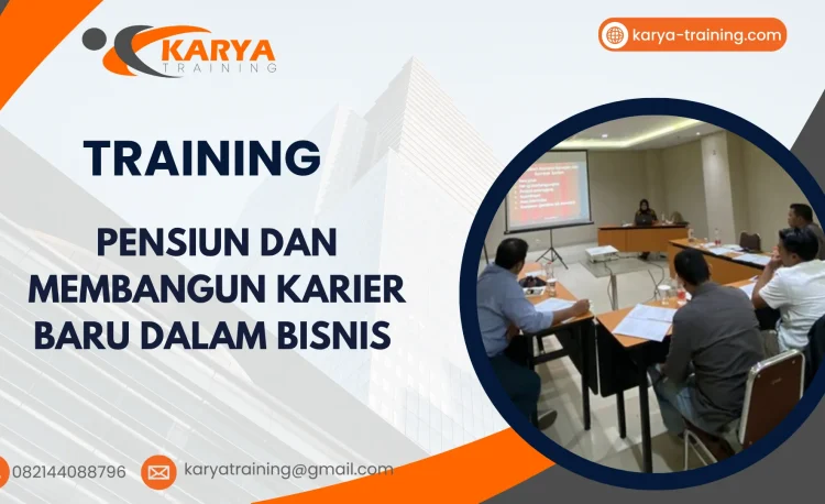TRAINING PENSIUN DAN MEMBANGUN KARIER BARU DALAM BISNIS