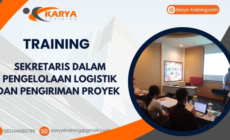 TRAINING SEKRETARIS DALAM PENGELOLAAN LOGISTIK DAN PENGIRIMAN PROYEK
