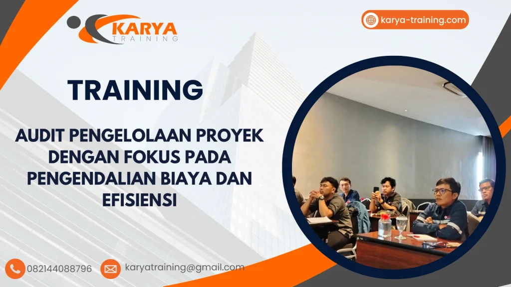 TRAINING AUDIT PENGELOLAAN PROYEK DENGAN FOKUS PADA PENGENDALIAN BIAYA DAN EFISIENSI