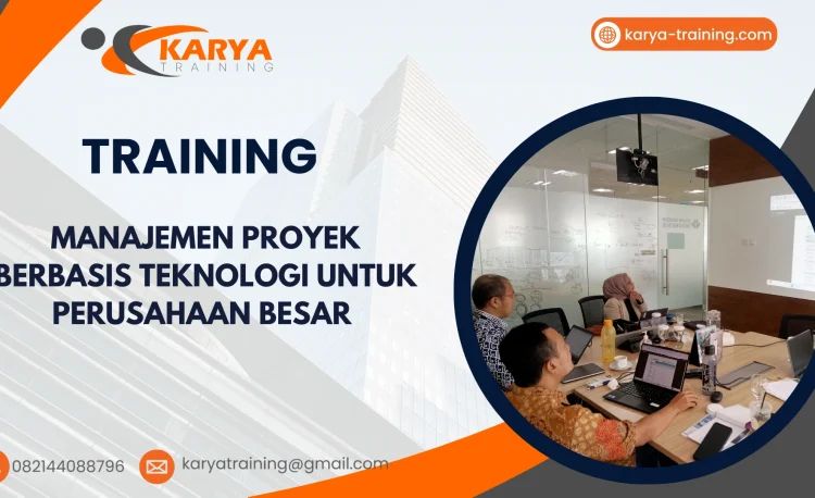 TRAINING MANAJEMEN PROYEK BERBASIS TEKNOLOGI UNTUK PERUSAHAAN BESAR