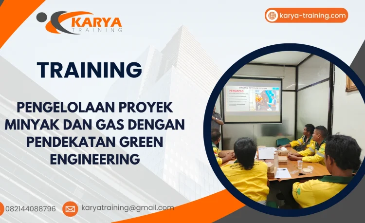TRAINING PENGELOLAAN PROYEK MINYAK DAN GAS DENGAN PENDEKATAN GREEN ENGINEERING