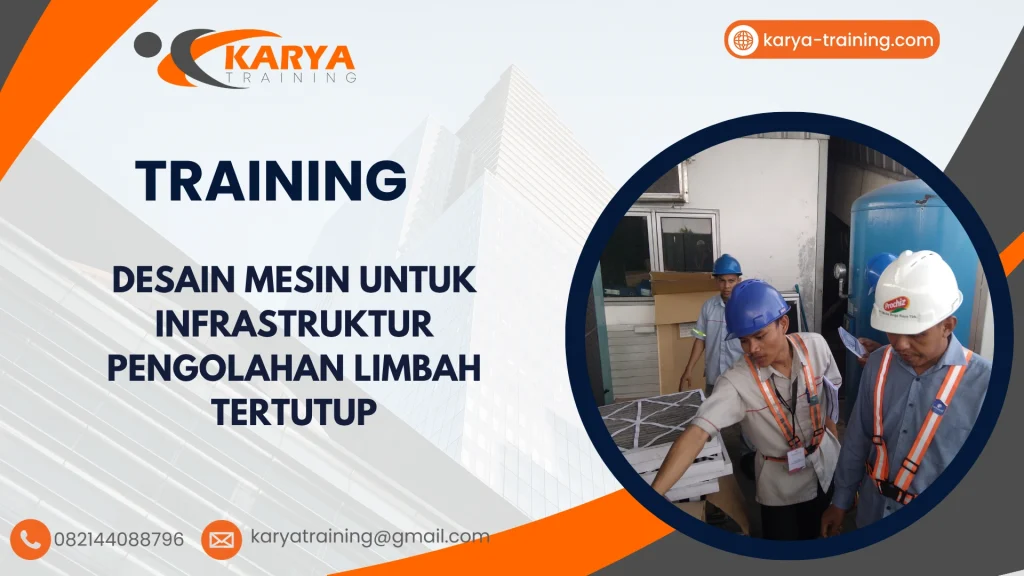 TRAINING DESAIN MESIN UNTUK INFRASTRUKTUR PENGOLAHAN LIMBAH TERTUTUP
