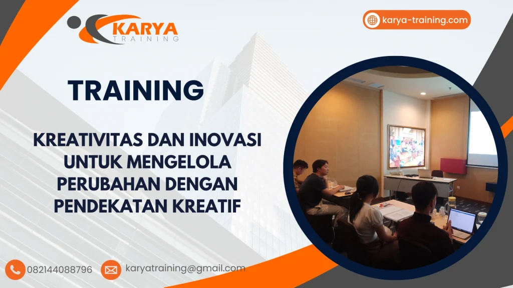 TRAINING KREATIVITAS DAN INOVASI UNTUK MENGELOLA PERUBAHAN DENGAN PENDEKATAN KREATIF