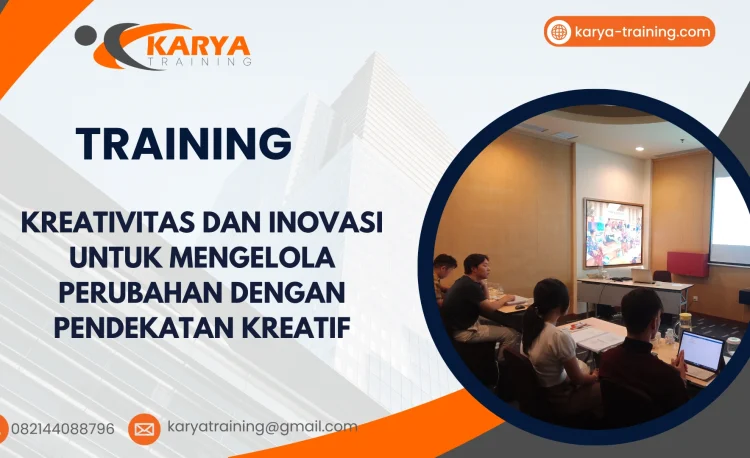 TRAINING KREATIVITAS DAN INOVASI UNTUK MENGELOLA PERUBAHAN DENGAN PENDEKATAN KREATIF
