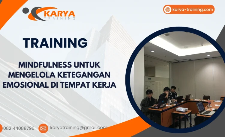 TRAINING MINDFULNESS UNTUK MENGELOLA KETEGANGAN EMOSIONAL DI TEMPAT KERJA