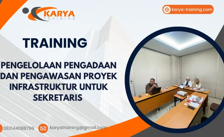 TRAINING PENGELOLAAN PENGADAAN DAN PENGAWASAN PROYEK INFRASTRUKTUR UNTUK SEKRETARIS