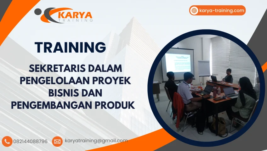 TRAINING SEKRETARIS DALAM PENGELOLAAN PROYEK BISNIS DAN PENGEMBANGAN PRODUK