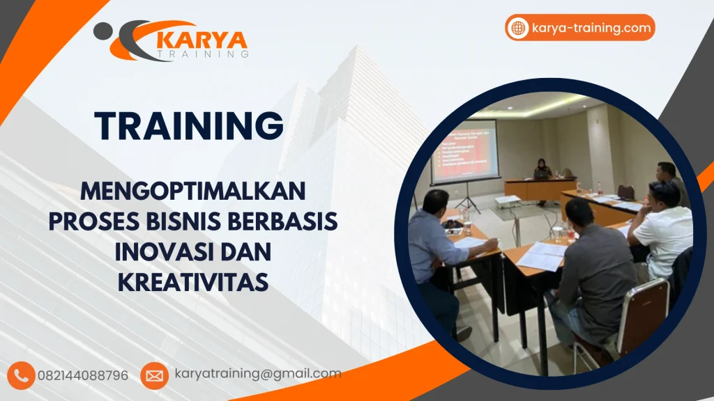 TRAINING MENGOPTIMALKAN PROSES BISNIS BERBASIS INOVASI DAN KREATIVITAS